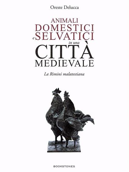 Animali domestici e selvatici in una città medievale. La Rimini malatestiana - Oreste Delucca - ebook
