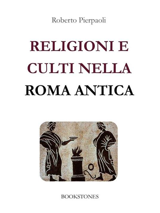 Religioni e culti nella Roma antica - Roberto Pierpaoli - ebook