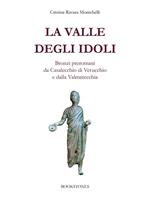 La valle degli idoli. Bronzi preromani da Casalecchio di Verucchio e dalla Valmarecchia. Fonti archeologiche d'archivio