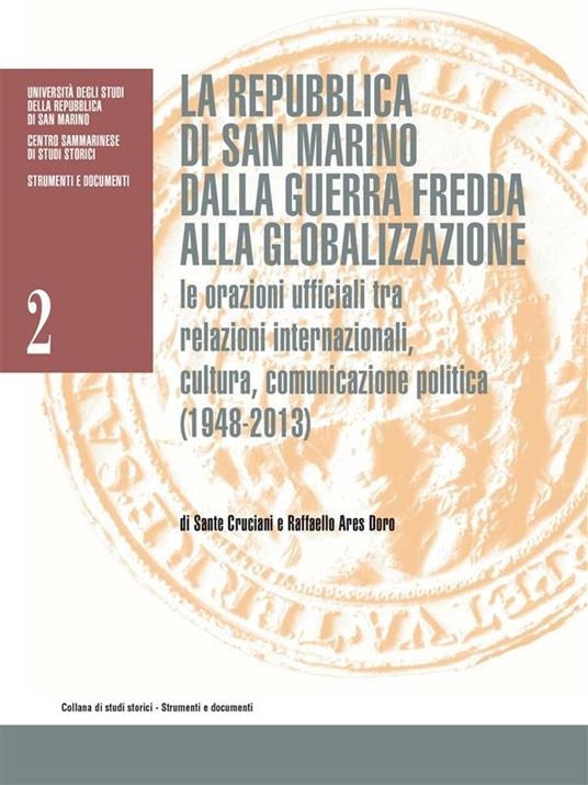 La Repubblica di San Marino dalla guerra fredda alla globalizzazione. Le orazioni ufficiali tra relazioni internazionali, cultura, comunicazione politica (1948-2013) - Sante Cruciani,Raffaello Ares Doro - ebook