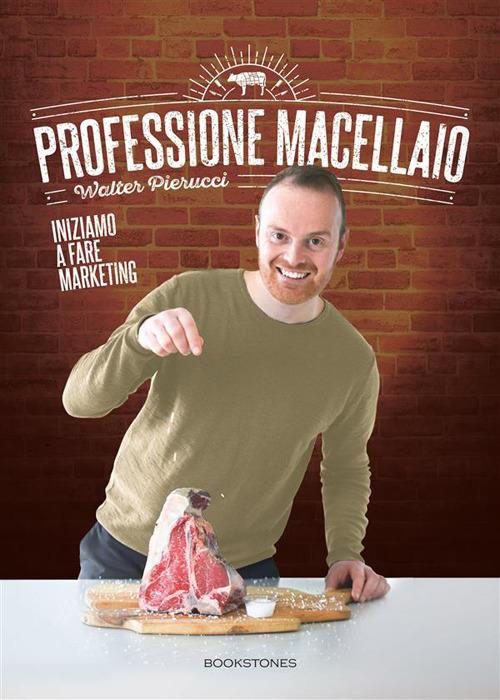 Professione macellaio. Iniziamo a fare marketing - Walter Pierucci - ebook