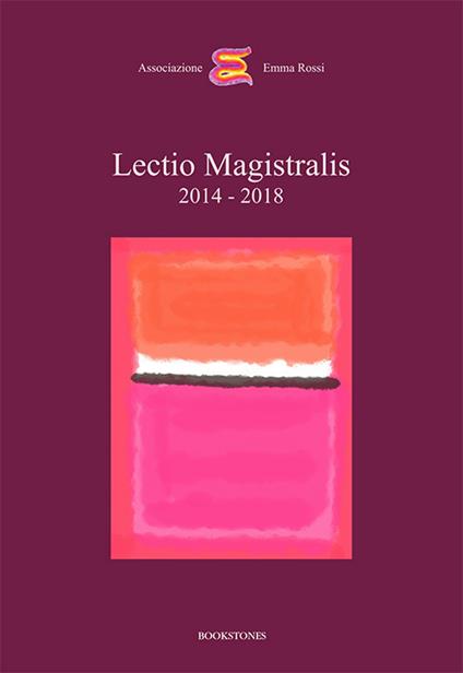 Lectio magistralis 2014-2018 - Dacia Maraini,Daniela Boscolo,Andrea Canevaro - copertina