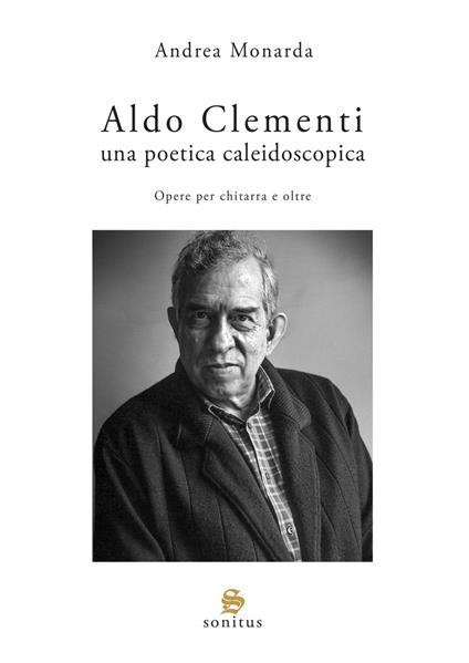 Aldo Clementi. Una poetica caleidoscopica - Andrea Monarda - copertina