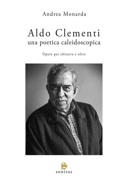 Aldo Clementi. Una poetica caleidoscopica - Andrea Monarda - copertina