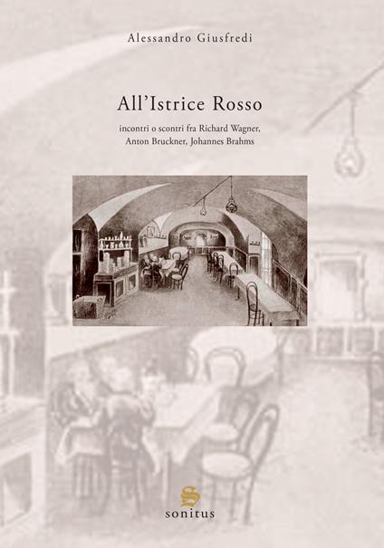 All'Istrice Rosso. Incontri o scontri musicali fra Richard Wagner, Anton Bruckner, Johannes Brahms. Nuova ediz. - Alessandro Giusfredi - copertina
