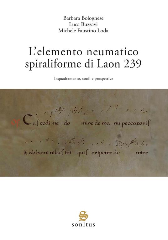 L'elemento neumatico spiraliforme di Laon 239. Inquadramento, studi e prospettive - Barbara Bolognese,Luca Buzzavi,Michele Faustino Loda - copertina