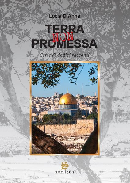 Terra non promessa. Serie di dodici racconti - Lucia D'Anna - copertina
