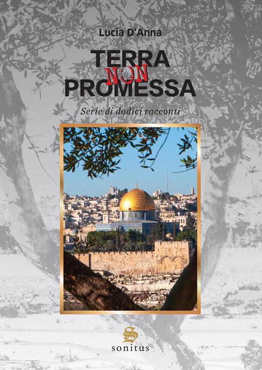 Terra non promessa. Serie di dodici racconti - Lucia D'Anna - copertina