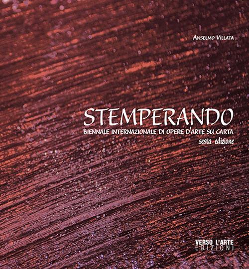 Stemperando. Biennale internazionale di opere d'arte su carta. 6ª edizione. Ediz. multilingue - Anselmo Villata - copertina