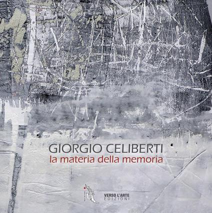 Giorgio Celiberti. La materia della memoria - Anselmo Villata - copertina