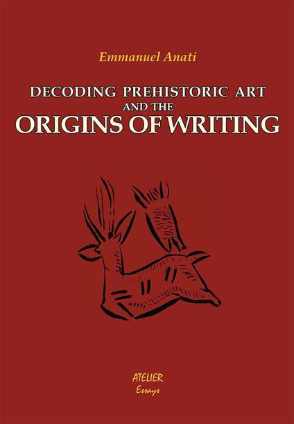 Decoding prehistoric art and the origins of writing - Emmanuel Anati - copertina