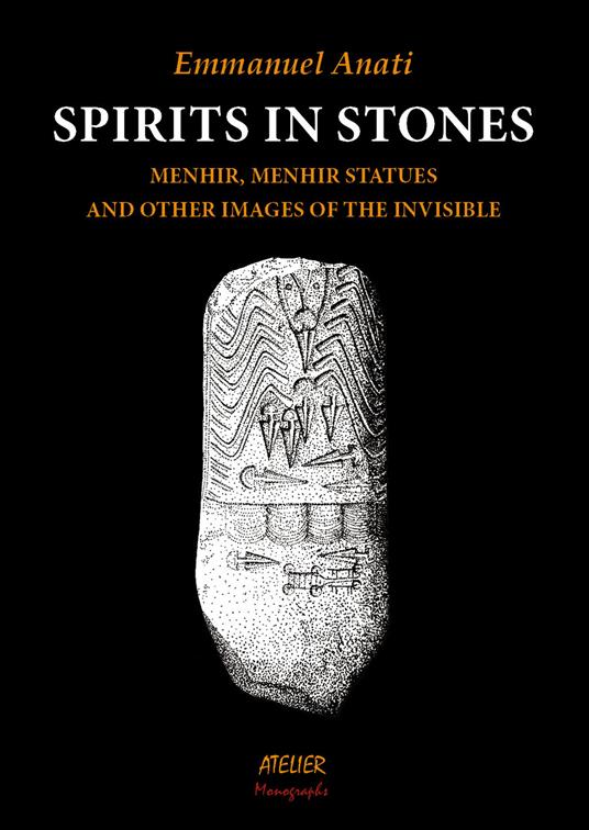 Spirits in stone. Menhir, menhir statues and other images of the invisible - Emmanuel Anati - copertina