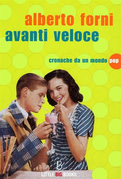 Avanti veloce. Cronache da un mondo pop - Alberto Forni - ebook