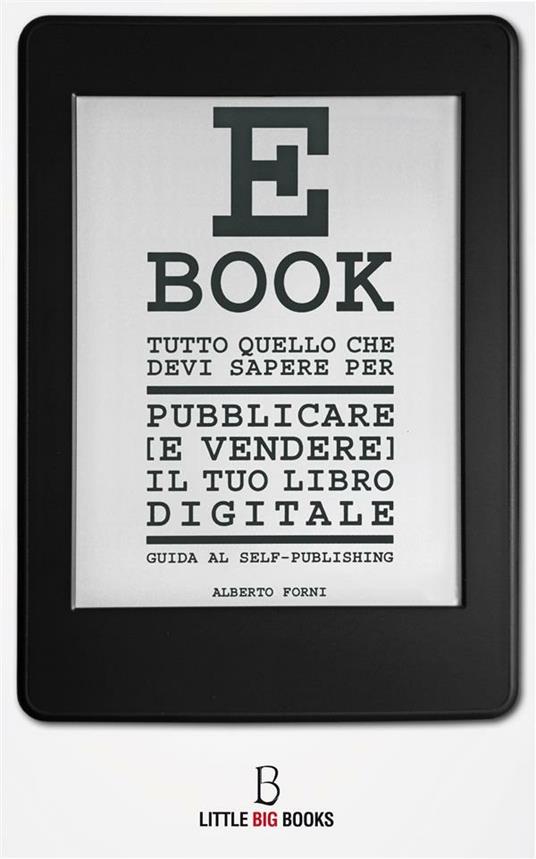 Tutto quello che devi sapere per pubblicare (e vendere) il tuo e-book. Guida al self-publishing - Alberto Forni - ebook