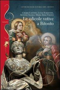 Le edicole votive a Bitonto - Chiara Cannito,Lucia Schiavone,Antonio Sicolo - copertina