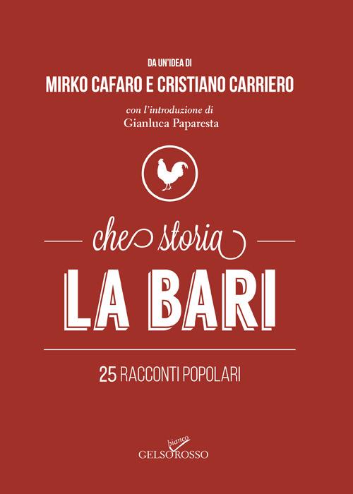 Che storia La Bari. 25 racconti popolari - Mirko Cafaro,Cristiano Carriero - copertina
