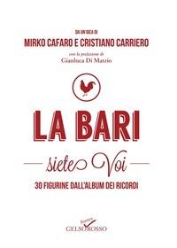La Bari siete voi. 30 figurine dall'album dei ricordi - Mirko Cafaro,Cristiano Carriero - ebook