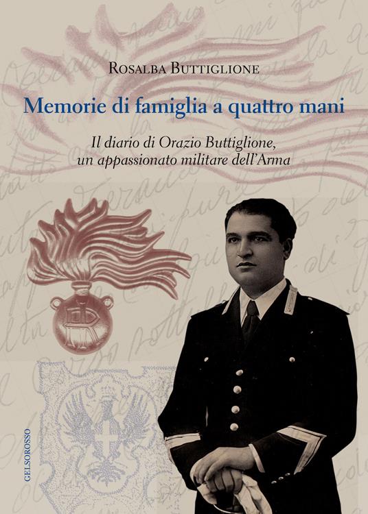 Memorie di famiglia a quattro mani. Il diario di Orazio Buttiglione, un appassionato militare dell'arma - Rosalba Buttiglione - copertina