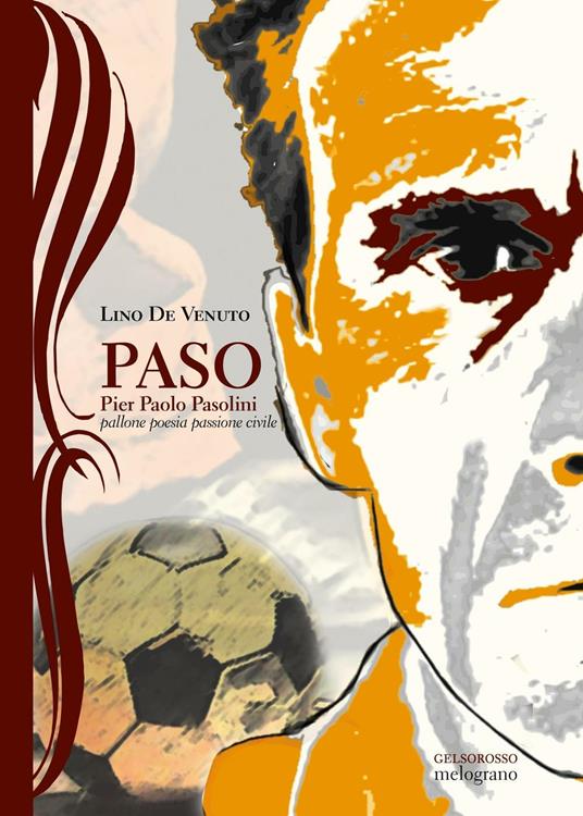 Paso. Pier Paolo Pasolini, pallone, poesia, passione civile - Lino De Venuto - copertina