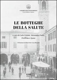 Le botteghe della salute - Carlo Cristini,Alessandro Porro,Pierfranco Spano - copertina