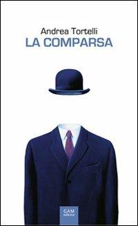 La comparsa. Vita, morte e «miracoli» di Agazio Sanguedolce, italiano medio - Andrea Tortelli - copertina