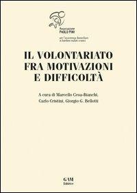 Il volontariato fra motivazioni e difficoltà - Marcello Cesa-Bianchi,Carlo Cristini,Giorgio G. Bellotti - copertina