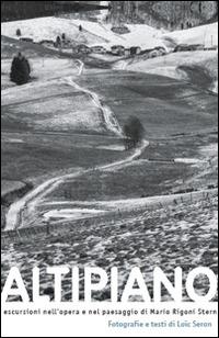 Altipiano. Escursioni nell'opera e nel paesaggio di Mario Rigoni Stern. Ediz. illustrata - Löic Seron - copertina