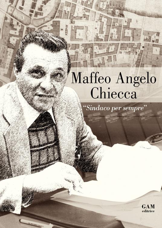 Maffeo Angelo Chiecca. «Sindaco per sempre» - I. C. Scuola secondaria di Rudiano. Classi seconde - copertina