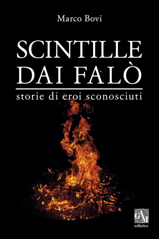 Scintille dai falò. Storie di eroi sconosciuti - Marco Bovi - copertina