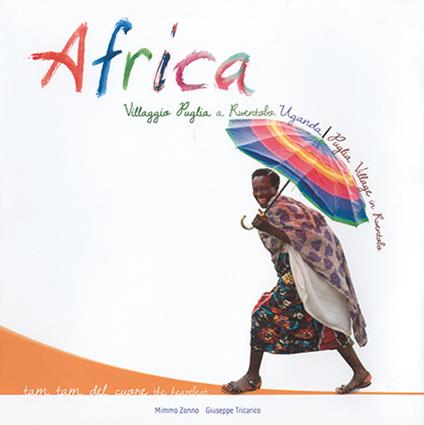 Africa. Villaggio Puglia a Rwentobo, Uganda. Ediz. italiana e inglese - Mimmo Zonno,Giuseppe Tricarico - copertina