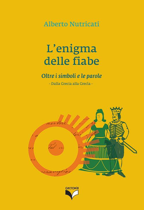 L'enigma delle fiabe. Oltre i simboli e le parole. Dalla Grecia alla Grecìa - Alberto Nutricati - copertina