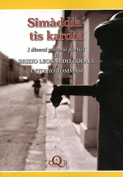 Simàddia tis kardìa. I diversi percorsi poetici di Brizio Leonardo Colaci e Antonio Timmasi - Brizio Leonardo Colaci,Antonio Tommasi - copertina