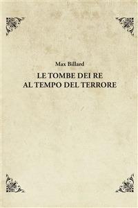 Le tombe dei re al tempo del terrore - Max Billard,R. Giorgetti - ebook