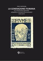 Generazione fiumana. Tra contestazione giovanile, antipolitica e fermenti internazionalisti (1919-1920)