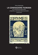 La generazione fiumana. Tra contestazione giovanile, antipolitica e fermenti internazionalisti (1919-1920)