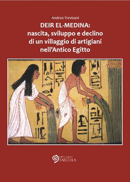 Deir el-Medina: nascita, sviluppo e declino di un villaggio di artigiani nell'antico Egitto - Andrea Trevisani - copertina