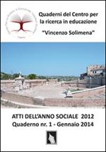 Atti dell'anno sociale 2012. Quaderni del Centro per la ricerca in educazione «Vincenzo Solimena». Vol. 1