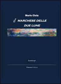 Il marchese delle due lune - Mario Ciola - copertina