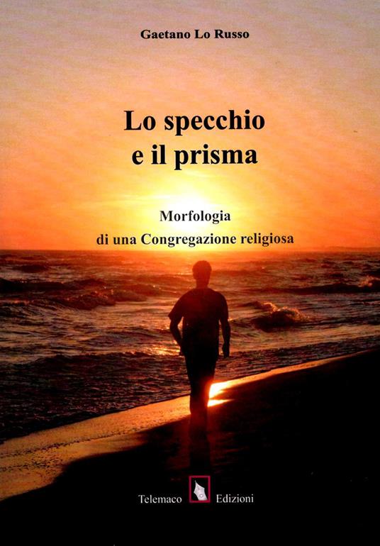 Lo specchio e il prisma. Morfologia di una congregazione religiosa - Gaetano Lo Russo - copertina