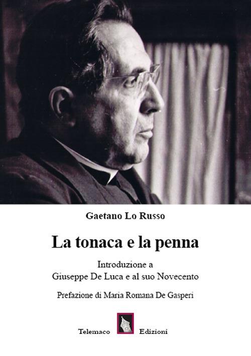 La tonaca e la penna. Introduzione a Giuseppe De Luca e al suo Novecento - Gaetano Lo Russo - copertina