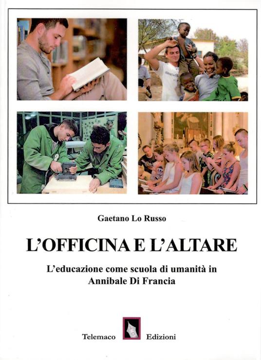 L'officina e l'altare. L'educazione come scuola di umanità in Annibale di Francia - Gaetano Lo Russo - copertina