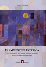 Frammenti di estetica. Dall'estetica all'arte, alcuni itinerari filosofici nella cultura contemporanea