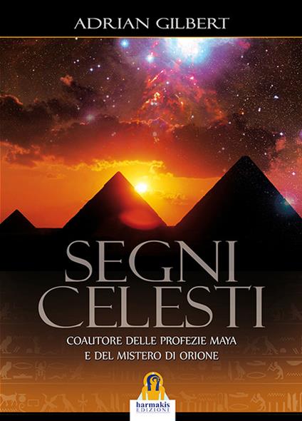 Segni celesti. Coautore delle profezie Maya e del Mistero di Orione - Adrian G. Gilbert - copertina