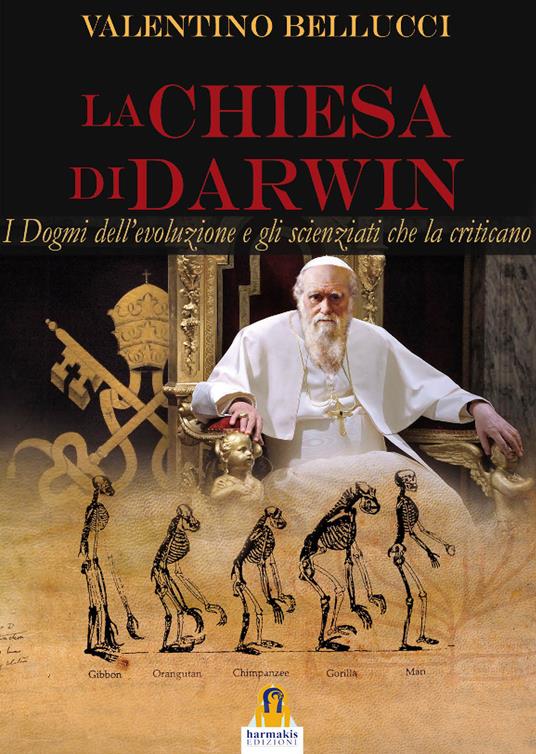 La chiesa di Darwin. I dogmi dell’evoluzione e gli scienziati che la criticano - Valentino Bellucci - copertina