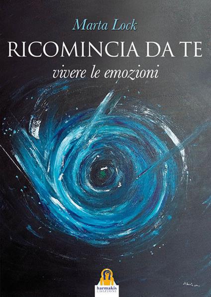 Ricomincia da te. Vivere le emozioni - Marta Lock - copertina