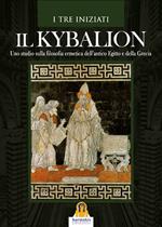 Il kybalion. Uno studio della filosofia ermetica dell'antico Egitto e della Grecia