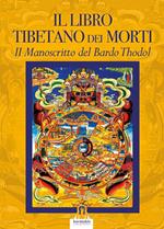 Il libro tibetano dei morti. Il manoscritto del Bardo Thodol