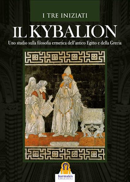 Il Kybalion - I Tre Iniziati,Leonardo Paolo Lovari - ebook