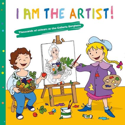 I am the artist! Thousands of colours at the Galleria Borghese. Con adesivi. Ediz. illustrata - Veronica Abete - copertina