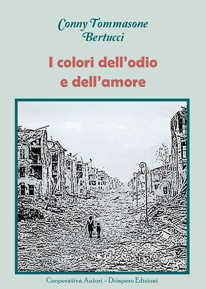 I colori dell'odio e dell'amore - Conny Tommasone Bertucci - copertina